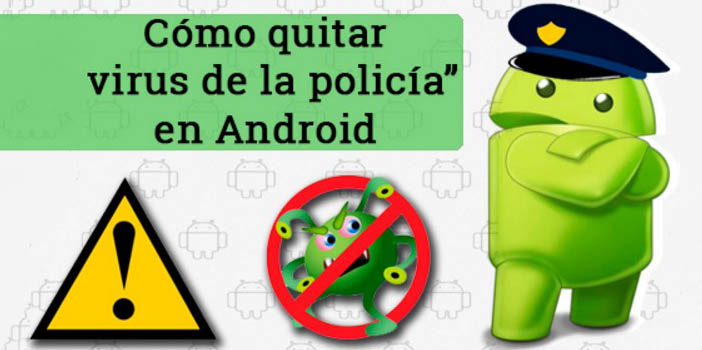 Borrar virus policia Android