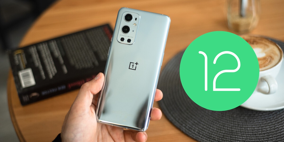 Como instalar OxygenOS 12 en tu OnePlus 9 y por que no hacerlo