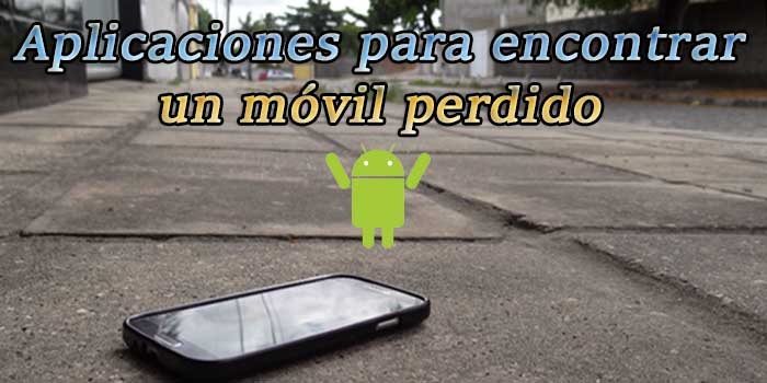 Las 5 mejores aplicaciones para encontrar un movil perdido