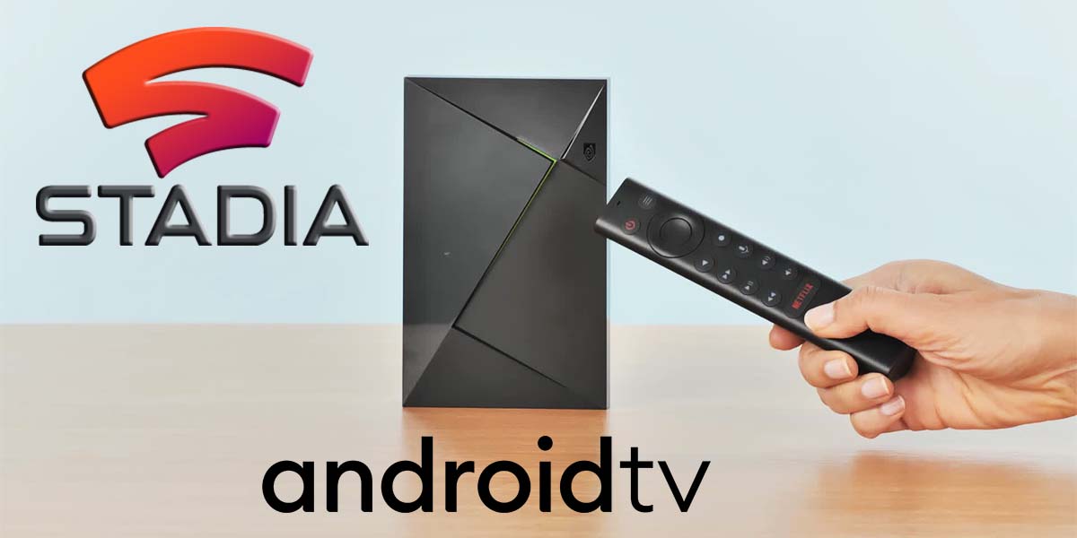 Mejores Android TV jugar Google Stadia