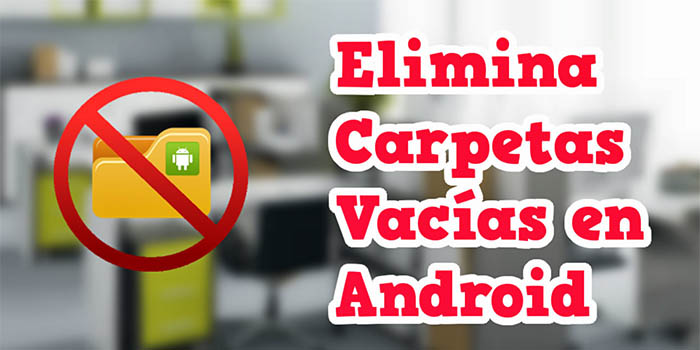 borra carpetas vacias en android