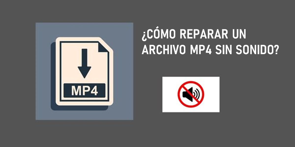 como reparar archivo mp4 sin sonido