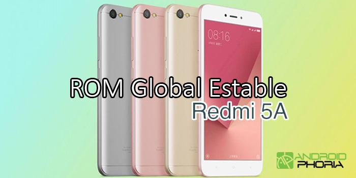 descargar rom global estable xiaomi redmi 5a