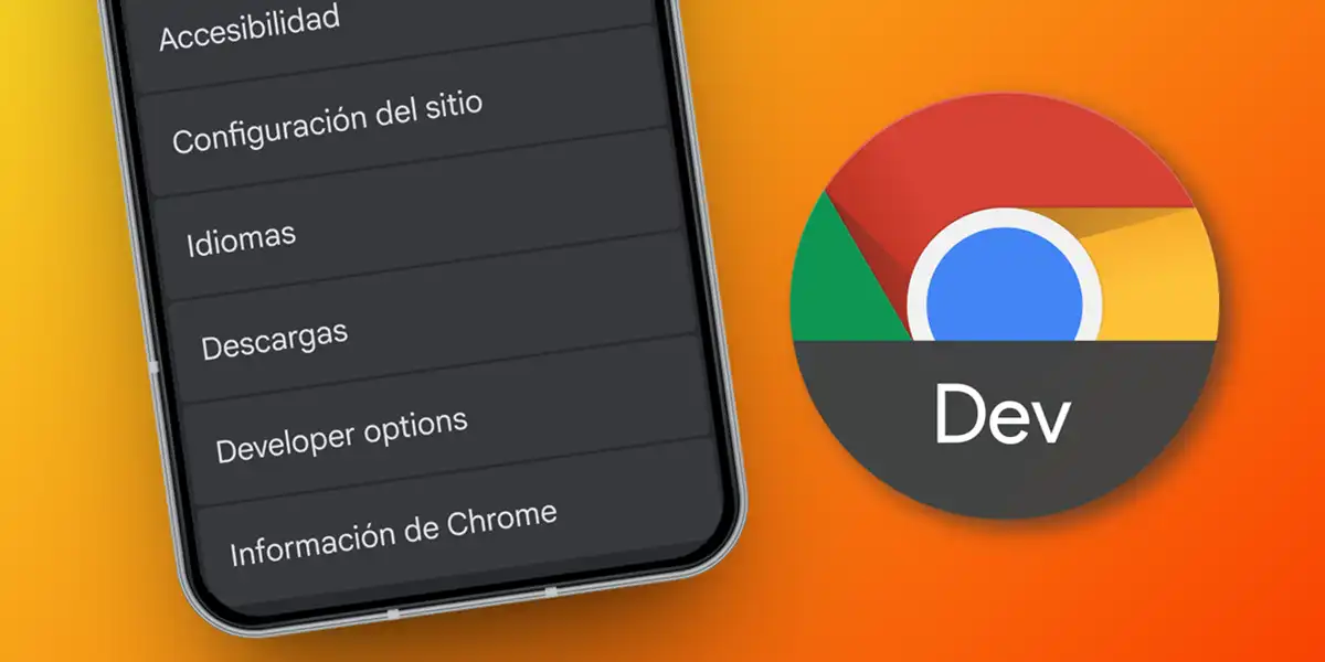 Opciones de desarrollador en Chrome para Android: cómo activarlas y para qué sirven